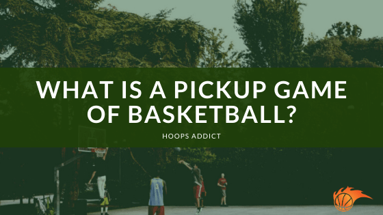 What is a Pickup Game of Basketball?