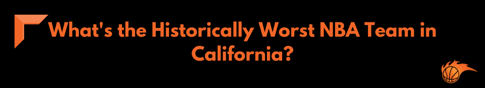 What's the Historically Worst NBA Team in California