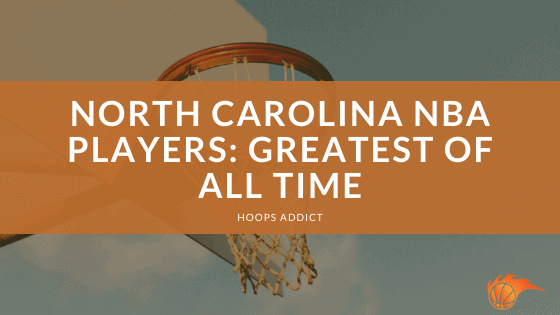 North Carolina NBA Players: Greatest of All Time