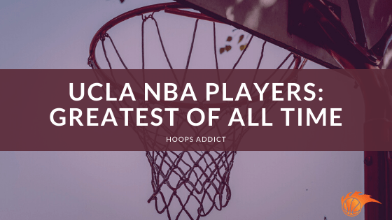 UCLA NBA Players: Greatest of All Time
