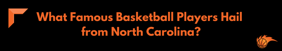 What Famous Basketball Players Hail from North Carolina