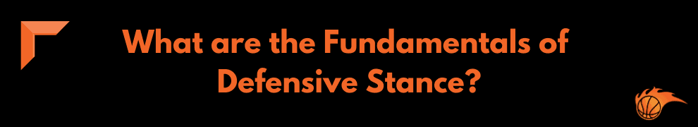 What are the Fundamentals of Defensive Stance
