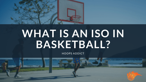 What is an Iso in Basketball?
