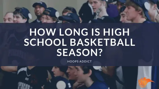 How Long is High School Basketball Season?