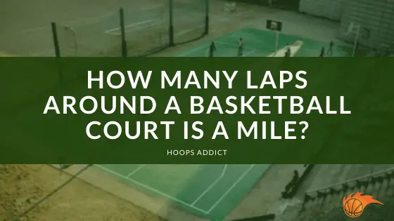 How Many Laps Around a Basketball Court is a Mile?