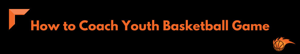 How to Coach Youth Basketball Game