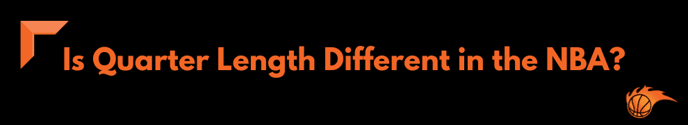 Is Quarter Length Different in the NBA