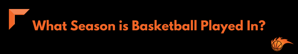 What Season is Basketball Played In