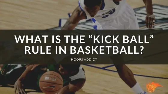 What is the "Kick Ball" Rule in Basketball?