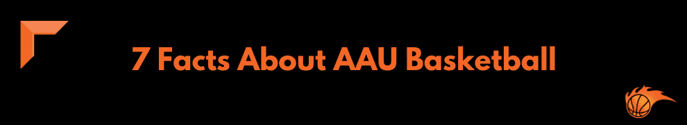 7 Facts About AAU Basketball