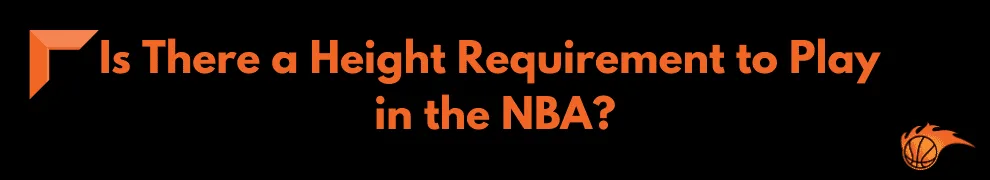 Is There a Height Requirement to Play in the NBA