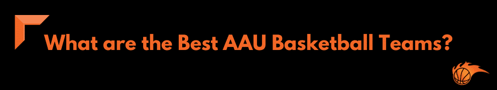 What are the Best AAU Basketball Teams