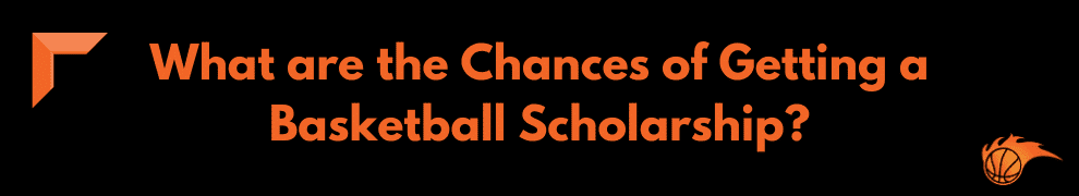 What are the Chances of Getting a Basketball Scholarship