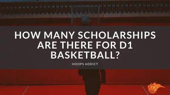 How Many Scholarships are There for D1 Basketball?