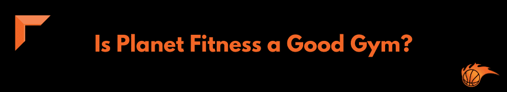 Is Planet Fitness a Good Gym