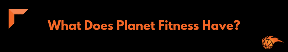 What Does Planet Fitness Have    
