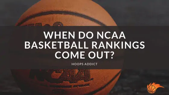 When Do NCAA Basketball Rankings Come Out?