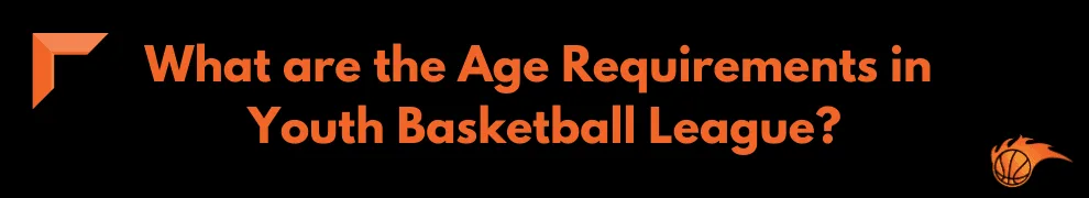 What are the Age Requirements in Youth Basketball League