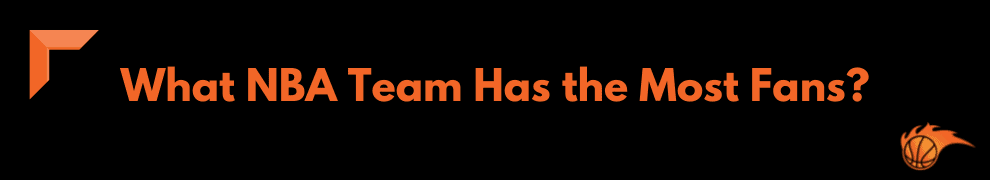 What NBA Team Has the Most Fans_
