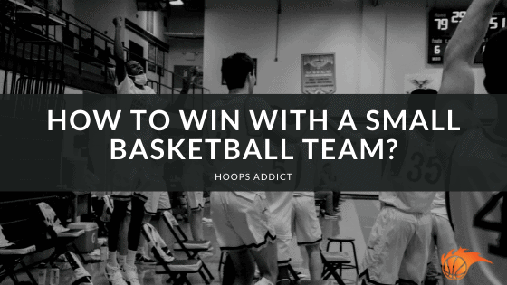 How to Win With a Small Basketball Team?
