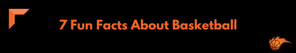 7 Fun Facts About Basketball