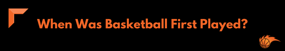 When Was Basketball First Played