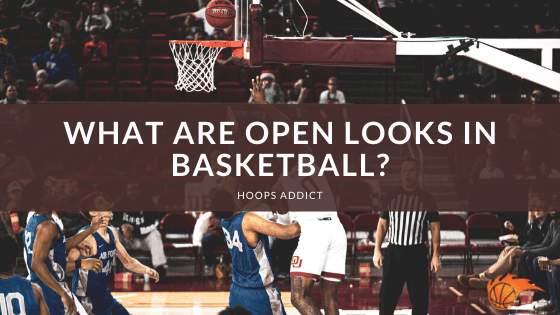 What Are Open Looks In Basketball?