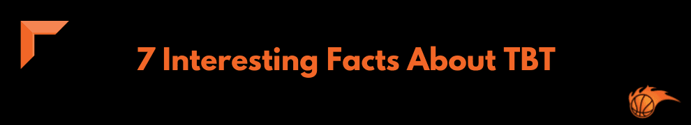7 Interesting Facts About TBT