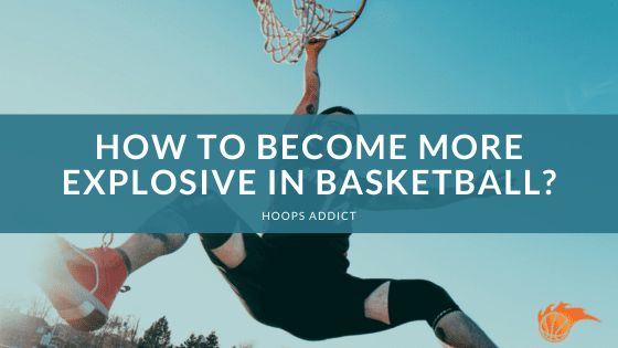 How to Become More Explosive in Basketball?