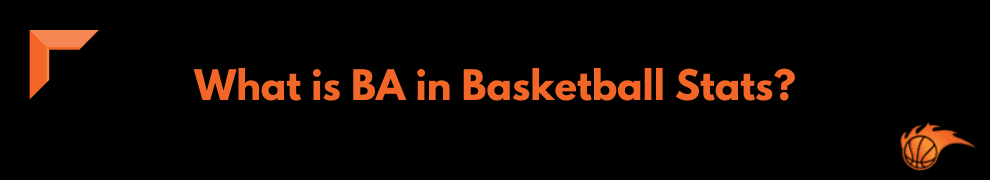What is BA in Basketball Stats