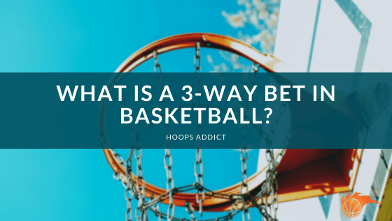 What is a 3-Way Bet in Basketball?