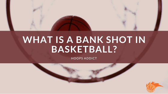 What is a Bank Shot in Basketball?