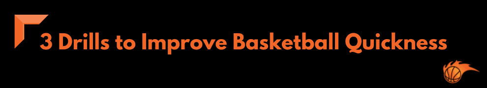 3 Drills to Improve Basketball Quickness
