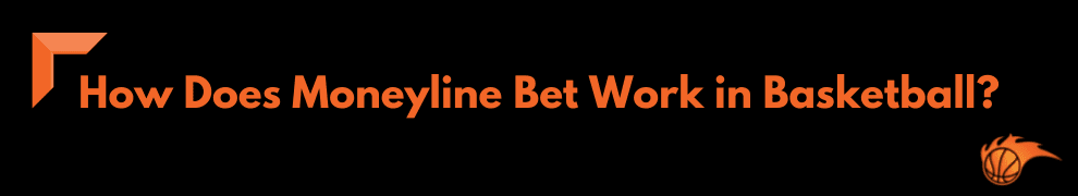 How Does Moneyline Bet Work in Basketball