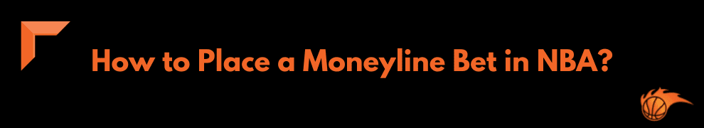 How to Place a Moneyline Bet in NBA