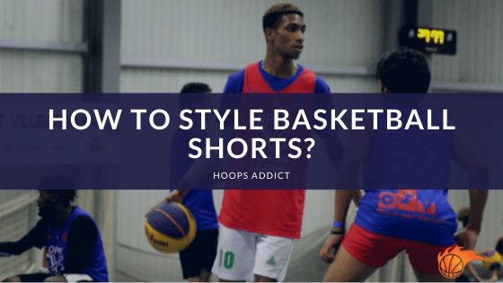 How to Style Basketball Shorts?