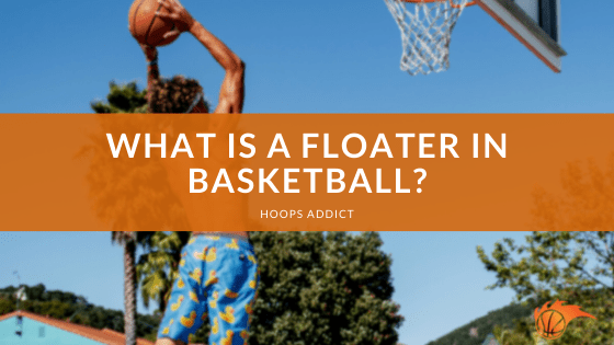 What is a Floater in Basketball?