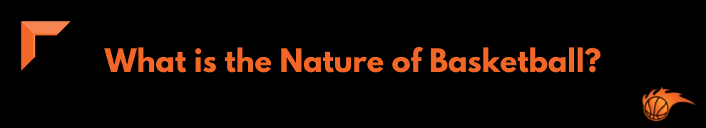 What is the Nature of Basketball