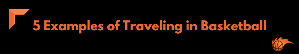 5 Examples of Traveling in Basketball