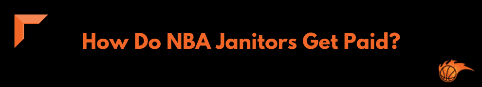 How Do NBA Janitors Get Paid