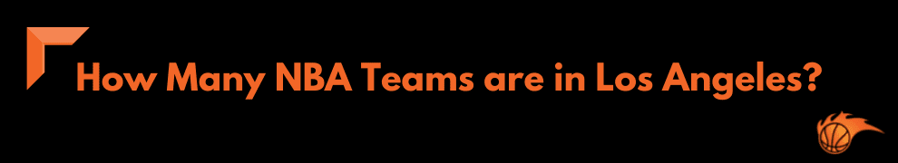 How Many NBA Teams are in Los Angeles
