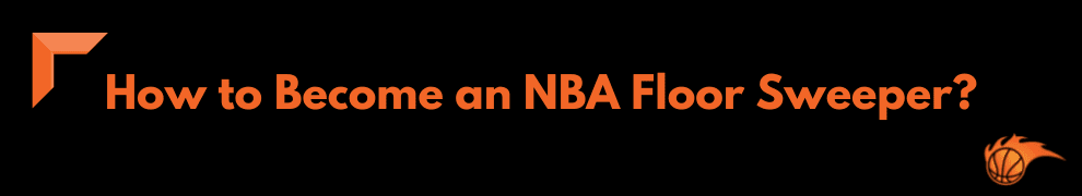 How to Become an NBA Floor Sweeper