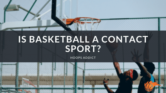Is Basketball a Contact Sport?