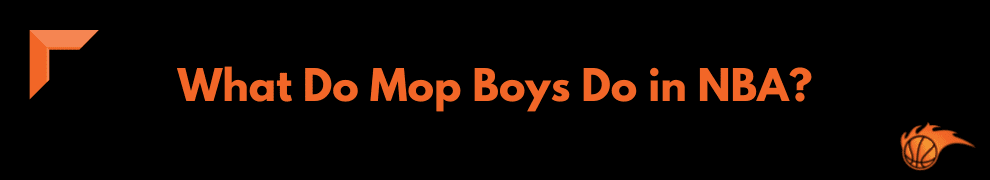 What Do Mop Boys Do in NBA