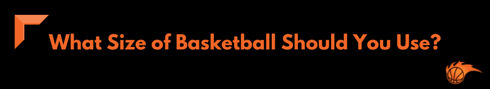 What Size of Basketball Should You Use