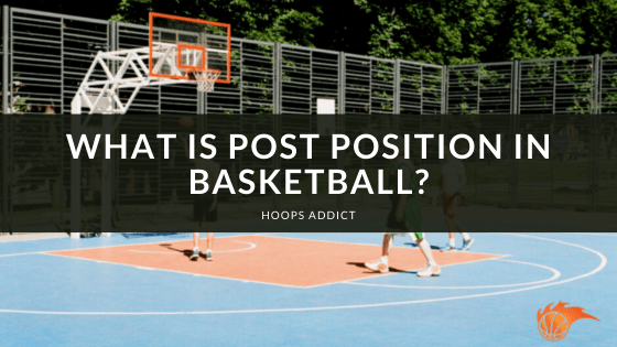 What is Post Position in Basketball?
