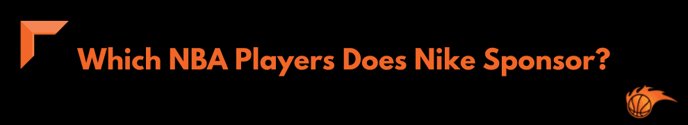 Which NBA Players Does Nike Sponsor