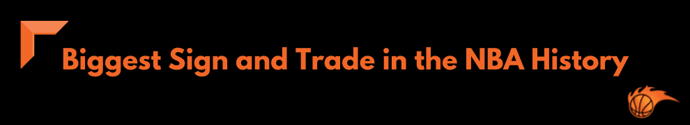 Biggest Sign and Trade in the NBA History