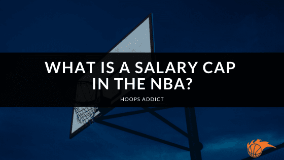 What is a Salary Cap in the NBA?