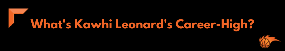 What's Kawhi Leonard's Career-High